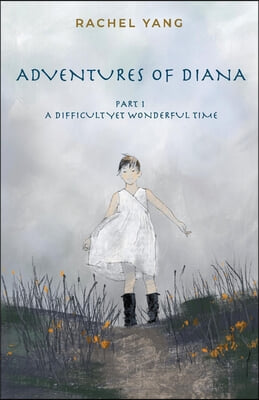 Adventures of Diana: Part 1 a Difficult Yet Wonderful Time Volume 1