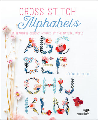 Cross Stitch Alphabets: 14 Beautiful Designs Inspired by the Natural World