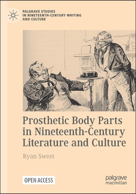 Prosthetic Body Parts in Nineteenth-Century Literature and Culture