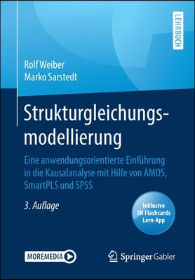 Strukturgleichungsmodellierung: Eine Anwendungsorientierte Einfuhrung in Die Kausalanalyse Mit Hilfe Von Amos, Smartpls Und SPSS