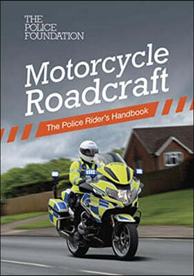 Motorcycle Roadcraft: The Police Rider&#39;s Handbook