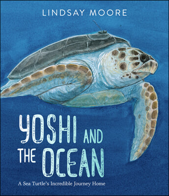 Yoshi and the Ocean: A Sea Turtle&#39;s Incredible Journey Home