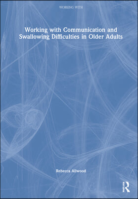 Working with Communication and Swallowing Difficulties in Older Adults