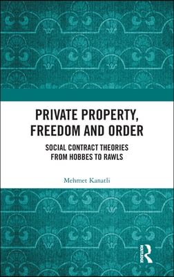 Private Property, Freedom, and Order: Social Contract Theories from Hobbes To Rawls
