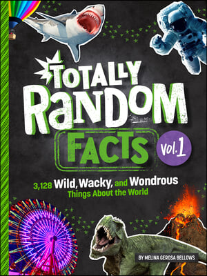 Totally Random Facts Volume 1: 3,128 Wild, Wacky, and Wondrous Things about the World