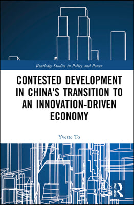 Contested Development in China&#39;s Transition to an Innovation-driven Economy