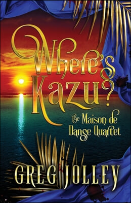 Where&#39;s Kazu?: Book One of the Maison de Danse Quartet