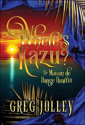 Where&#39;s Kazu?: Book One of the Maison de Danse Quartet