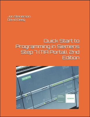 Quick Start to Programming in Siemens Step 7 (TIA Portal), 2nd Edition