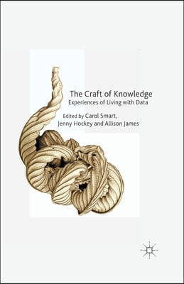 The Craft of Knowledge: Experiences of Living with Data