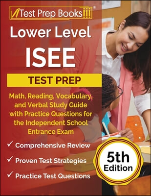 Lower Level ISEE Test Prep: Math, Reading, Vocabulary, and Verbal Study Guide with Practice Questions for the Independent School Entrance Exam [5t