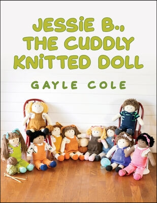 JESSiE B., THE CUDDLY KNiTTED DOLL: Doll Knitting For Everyone
