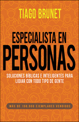 Especialista En Personas: Soluciones Biblicas E Inteligentes Para Lidiar Con Todo Tipo de Gente (Spanish Language Edition, People Specialist (Sp