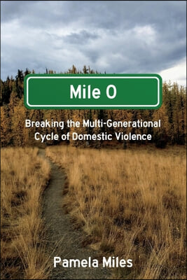 Mile 0: A Memoir: Breaking the Multi-Generational Cycle of Domestic Violence