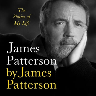 James Patterson by James Patterson: The Stories of My Life