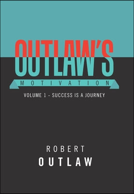 Outlaw&#39;s Motivation: Volume 1 - Success Is a Journey