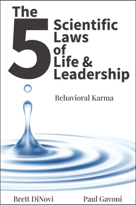 The 5 Scientific Laws of Life &amp; Leadership: Behavioral Karma