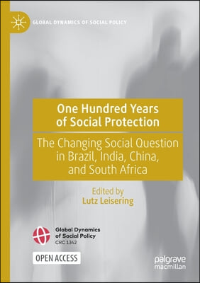 One Hundred Years of Social Protection: The Changing Social Question in Brazil, India, China, and South Africa