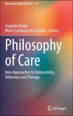 Philosophy of Care: New Approaches to Vulnerability, Otherness and Therapy