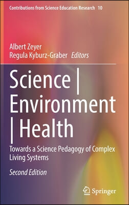 Science Environment Health: Towards a Science Pedagogy of Complex Living Systems