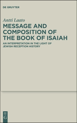 Message and Composition of the Book of Isaiah: An Interpretation in the Light of Jewish Reception History