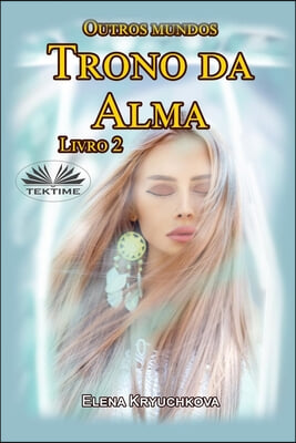 Outros Mundos. Trono da Alma. Livro 2