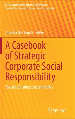 A Casebook of Strategic Corporate Social Responsibility: Towards Business Sustainability