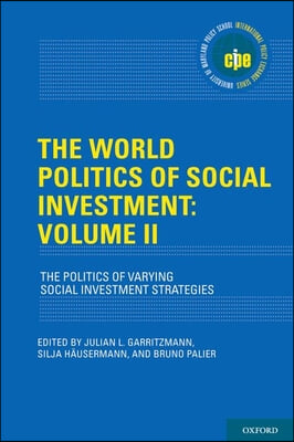 The World Politics of Social Investment: Volume II: The Politics of Varying Social Investment Strategies