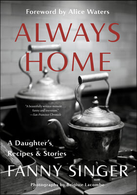 Always Home: A Daughter&#39;s Recipes &amp; Stories: Foreword by Alice Waters