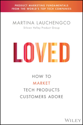 Loved: How to Rethink Marketing for Tech Products