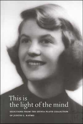 This Is the Light of the Mind – Selections from the Sylvia Plath Collection of Judith G. Raymo