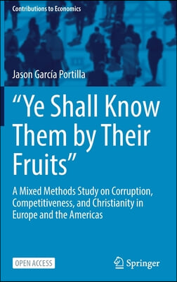 &quot;Ye Shall Know Them by Their Fruits&quot;: A Mixed Methods Study on Corruption, Competitiveness, and Christianity in Europe and the Americas