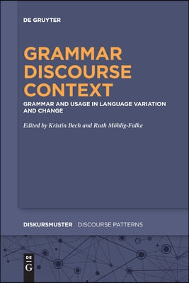 Grammar - Discourse - Context: Grammar and Usage in Language Variation and Change