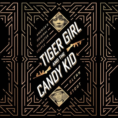 Tiger Girl and the Candy Kid: America&#39;s Original Gangster Couple