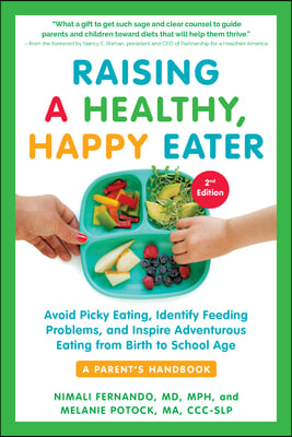 Raising a Healthy, Happy Eater: A Parent&#39;s Handbook, Second Edition: Avoid Picky Eating, Identify Feeding Problems, and Inspire Adventurous Eating, fr