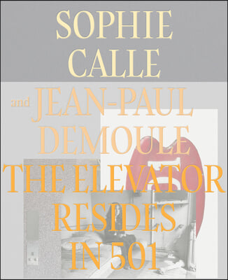 Sophie Calle & Jean-Paul Demoule: The Elevator Resides in 501