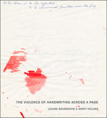 Louise Bourgeois X Jenny Holzer: The Violence of Handwriting Across a Page