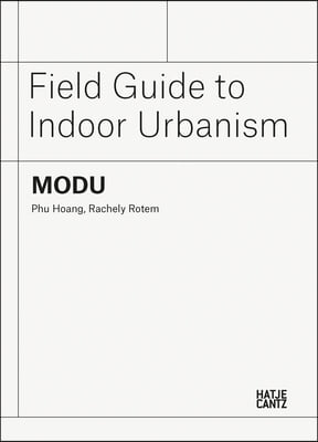 MODU: Field Guide to Indoor Urbanism