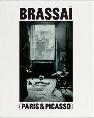 Brassai Paris & Picasso