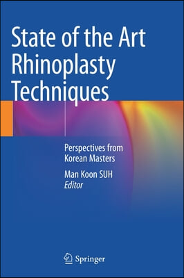 State of the Art Rhinoplasty Techniques: Perspectives from Korean Masters