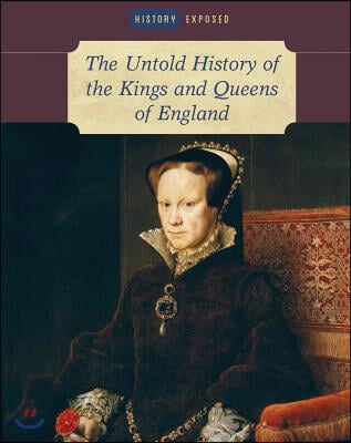 The Untold History of the Kings and Queens of England