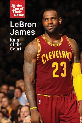 Lebron James: King of the Court