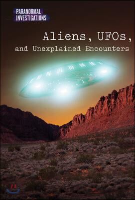 Aliens, Ufos, and Unexplained Encounters