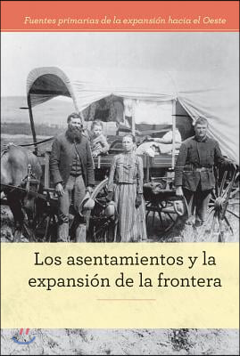Los Asentamientos Y La Expansion de la Frontera (Homesteading and Settling the Frontier)
