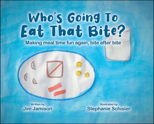 Who&#39;s Going To Eat That Bite?: Making meal time fun again, bite after bite