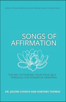 Songs of Affirmation: The Key to Finding Your True Self Through the Power of Mantras