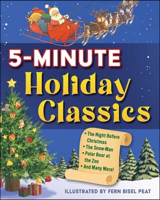 5-Minute Holiday Classics: The Night Before Christmas, the Snow-Man, Polar Bear at the Zoo, and Many More!