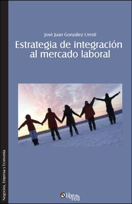 Estrategia de integracion al mercado laboral. Como lograr que el nuevo profesional se integre rapida y efectivamente a una organizacion