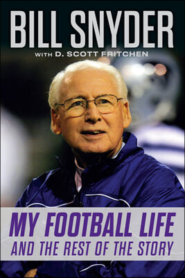 Bill Snyder: My Football Life and the Rest of the Story