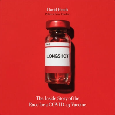 Longshot: The Inside Story of the Race for a Covid-19 Vaccine